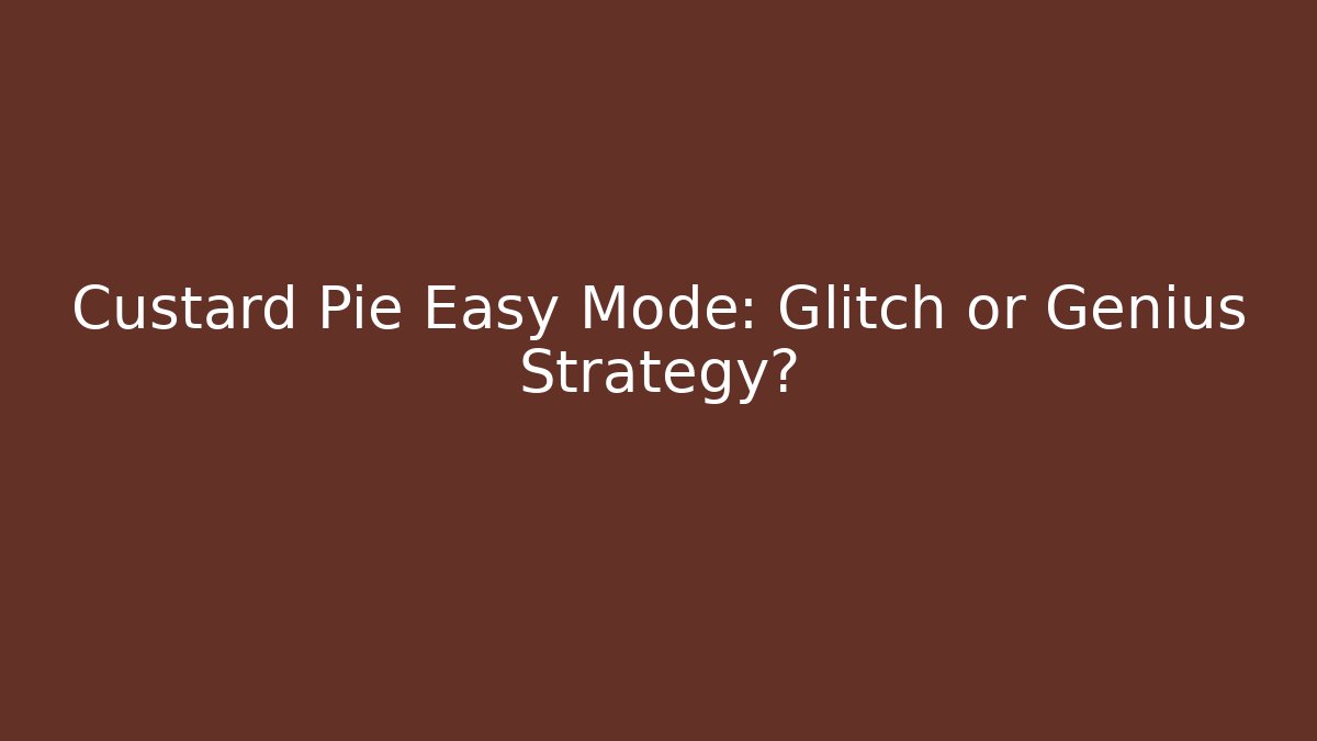 Custard Pie Easy Mode: Glitch or Genius Strategy?