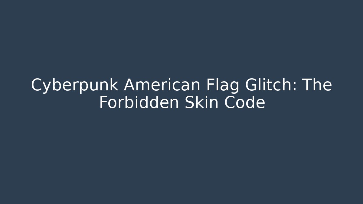 Cyberpunk American Flag Glitch: The Forbidden Skin Code