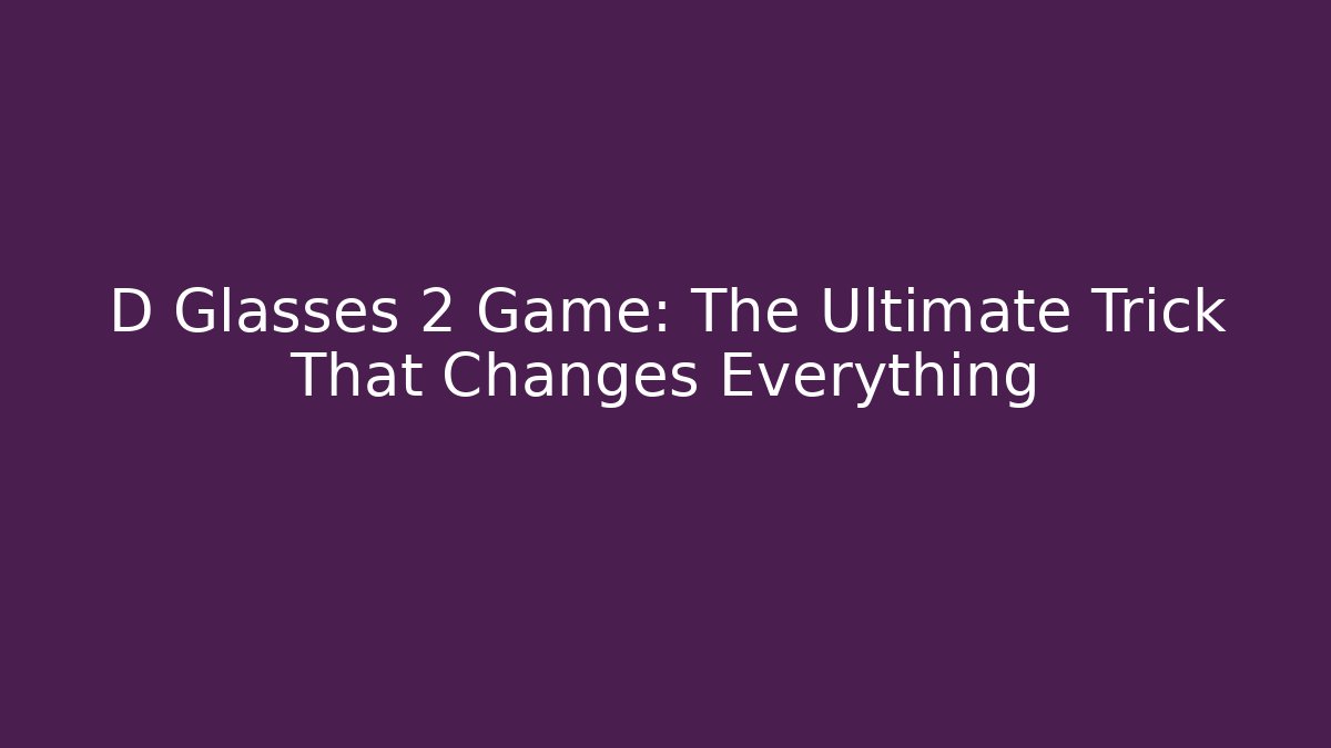 D Glasses 2 Game: The Ultimate Trick That Changes Everything - Buddy Program