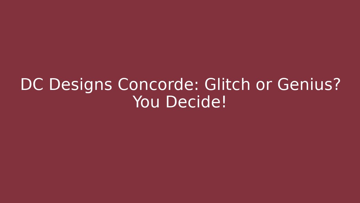 DC Designs Concorde: Glitch or Genius? You Decide! - Buddy Program