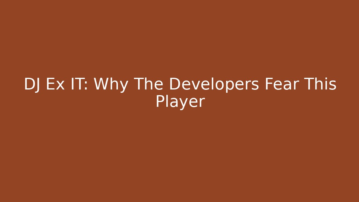 DJ Ex IT: Why The Developers Fear This Player - Buddy Program