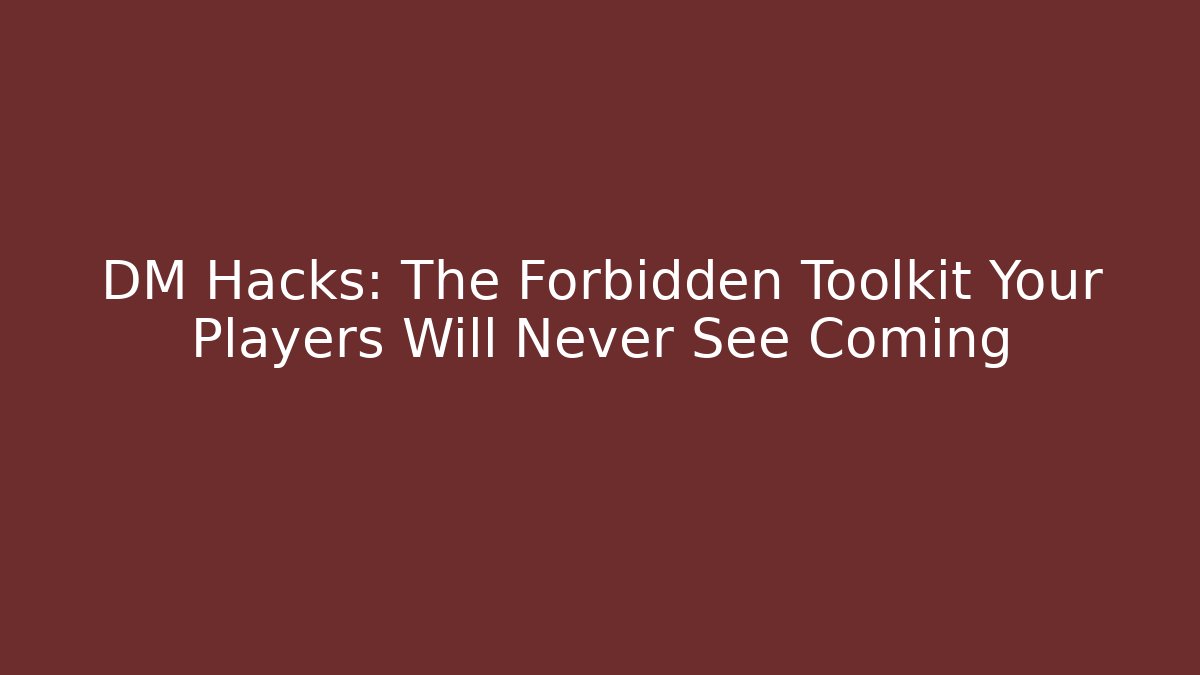 DM Hacks: The Forbidden Toolkit Your Players Will Never See Coming - Buddy Program