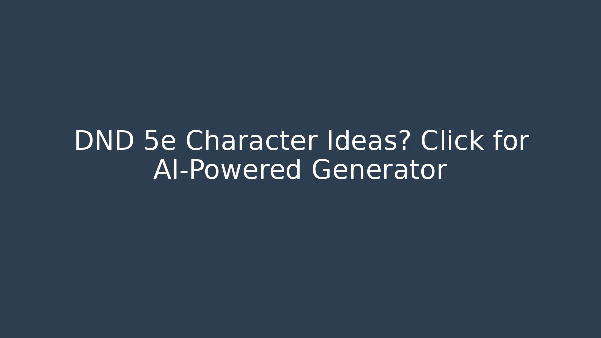 DND 5e Character Ideas? Click for AI-Powered Generator - Buddy Program