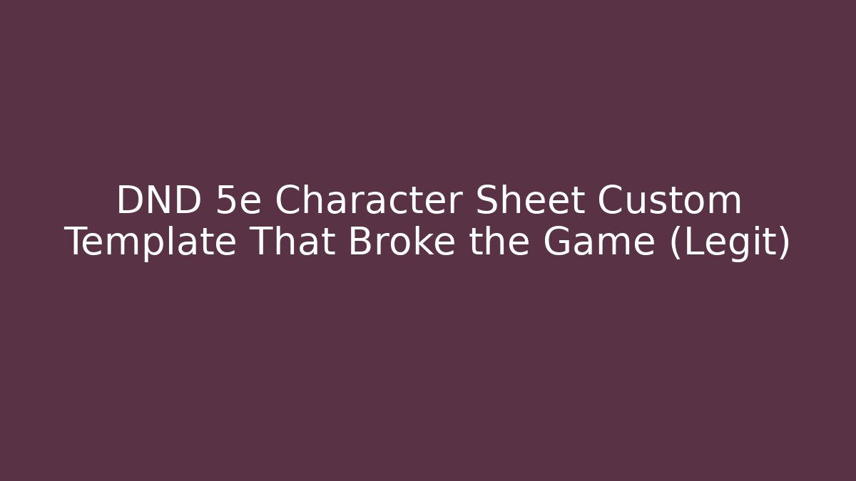 DND 5e Character Sheet Custom Template That Broke the Game (Legit)