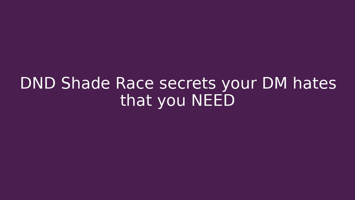 DND Shade Race secrets your DM hates that you NEED
