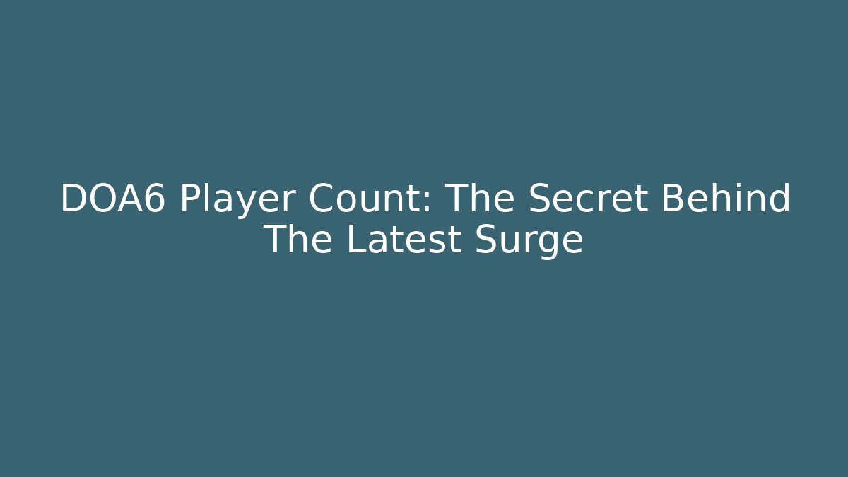 DOA6 Player Count: The Secret Behind The Latest Surge - Buddy Program