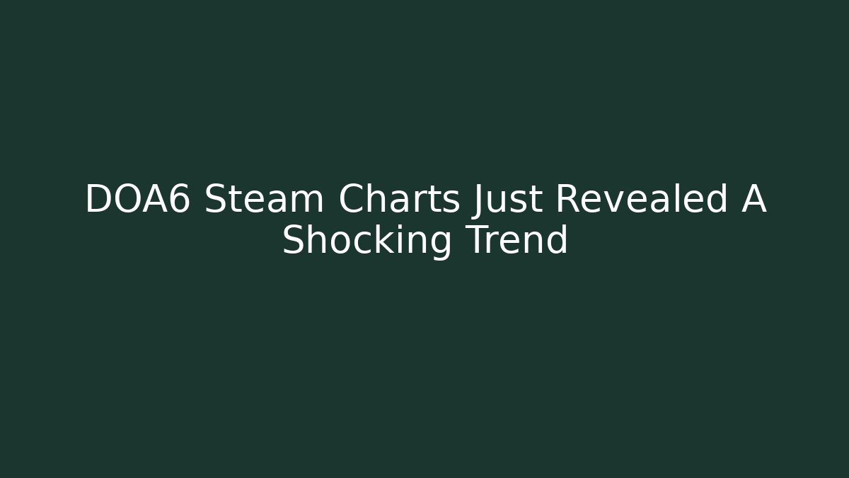 DOA6 Steam Charts Just Revealed A Shocking Trend