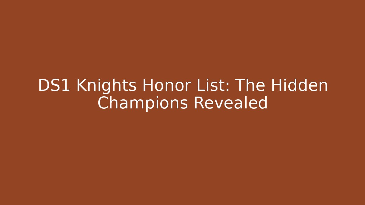 DS1 Knights Honor List: The Hidden Champions Revealed