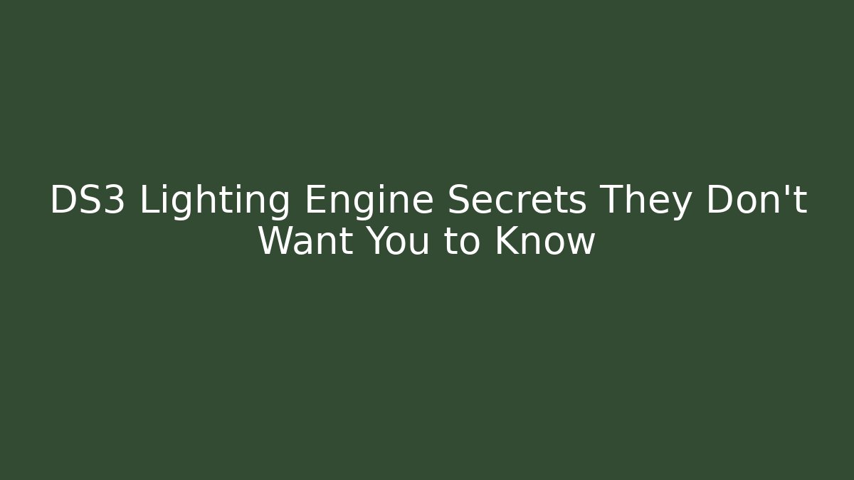 DS3 Lighting Engine Secrets They Don’t Want You to Know