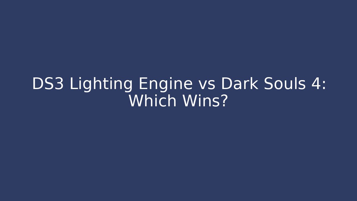 DS3 Lighting Engine vs Dark Souls 4: Which Wins? - Buddy Program