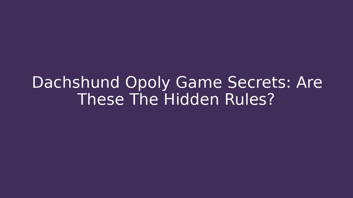 Dachshund Opoly Game Secrets: Are These The Hidden Rules?