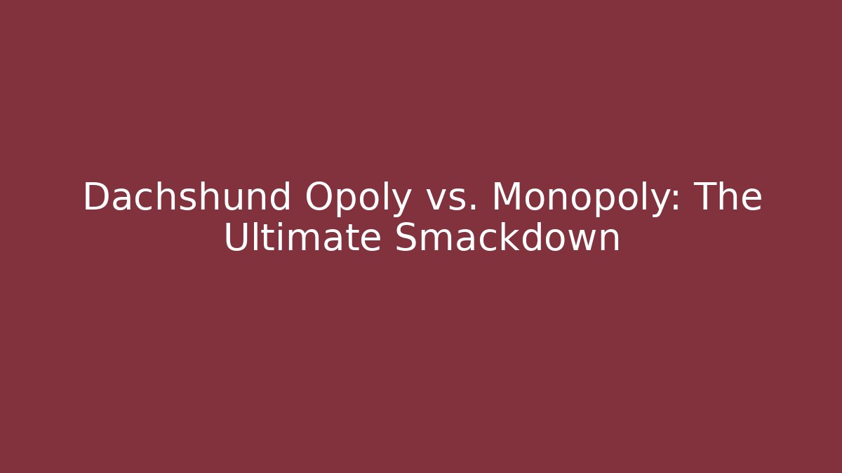 Dachshund Opoly vs. Monopoly: The Ultimate Smackdown - Buddy Program