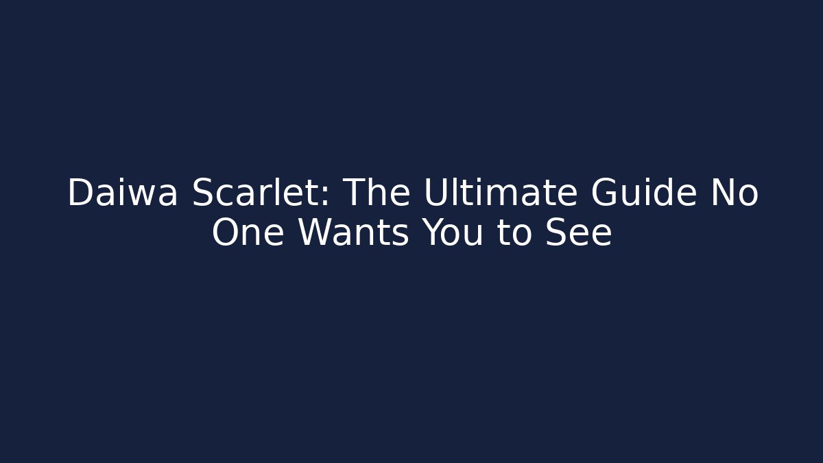 Daiwa Scarlet: The Ultimate Guide No One Wants You to See
