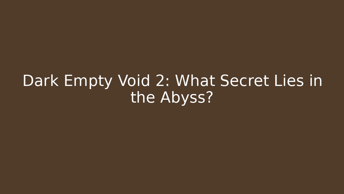 Dark Empty Void 2: What Secret Lies in the Abyss? - Buddy Program