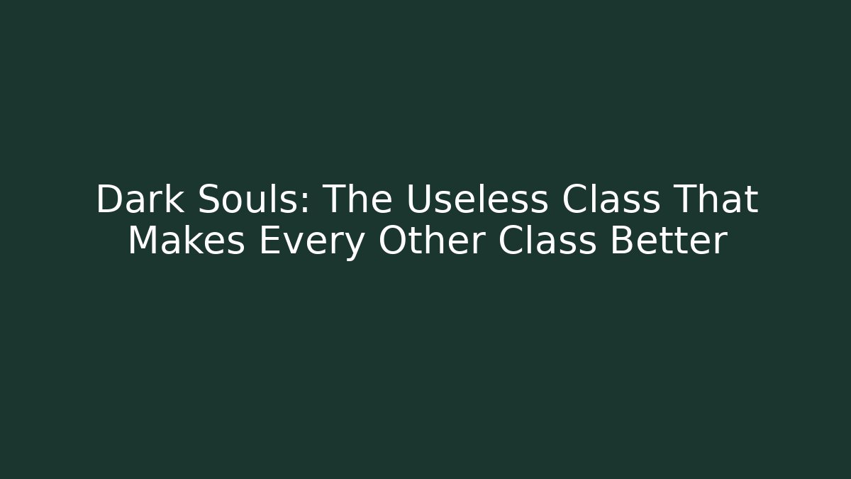 Dark Souls: The Useless Class That Makes Every Other Class Better - Buddy Program