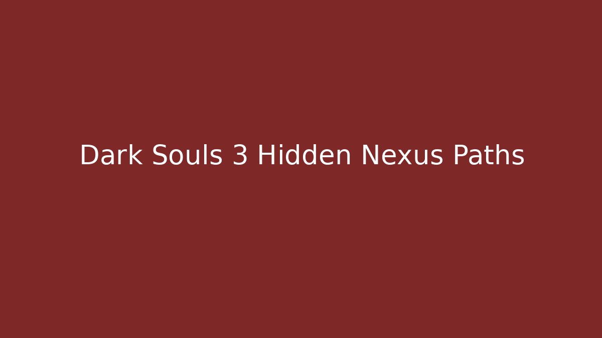 Dark Souls 3 Hidden Nexus Paths - Buddy Program