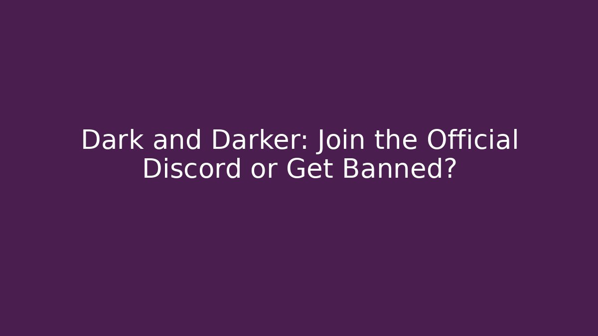 Dark and Darker: Join the Official Discord or Get Banned?