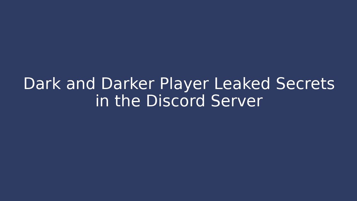Dark and Darker Player Leaked Secrets in the Discord Server