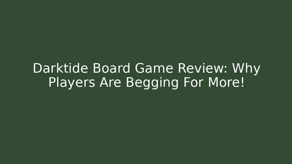 Darktide Board Game Review: Why Players Are Begging For More!