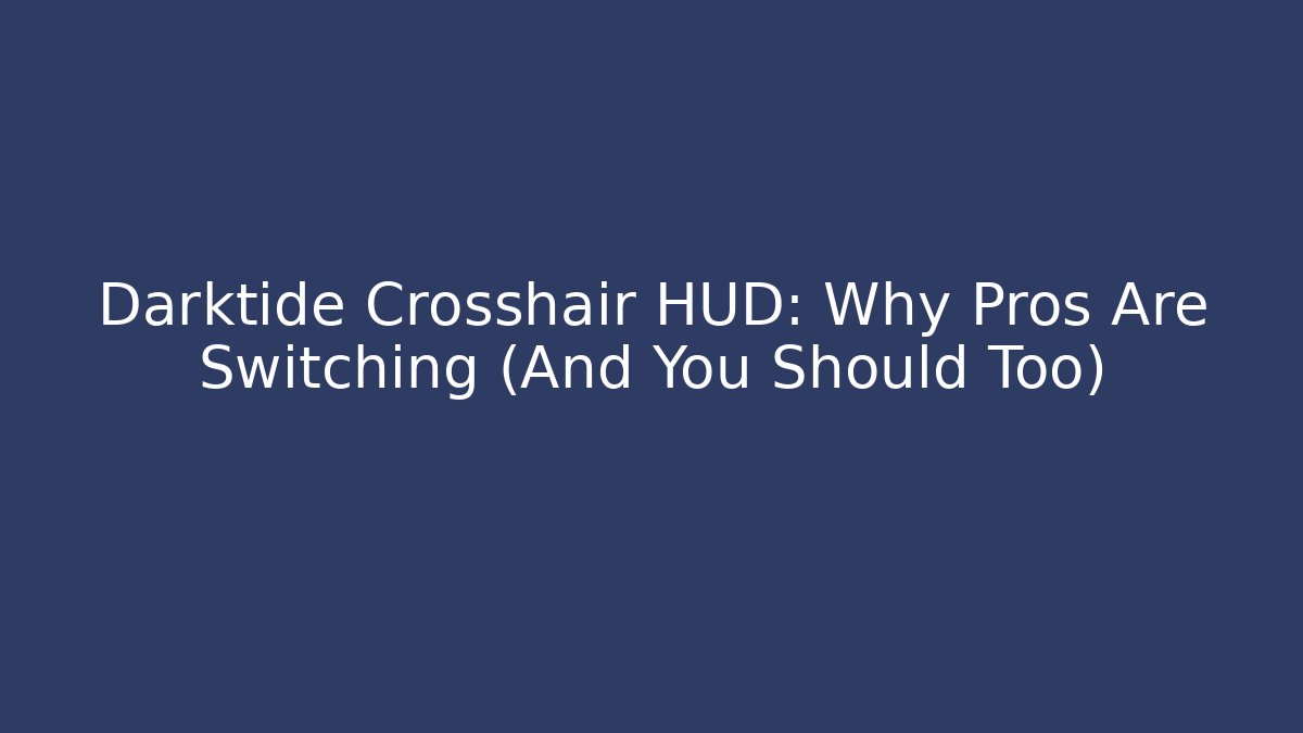 Darktide Crosshair HUD: Why Pros Are Switching (And You Should Too)
