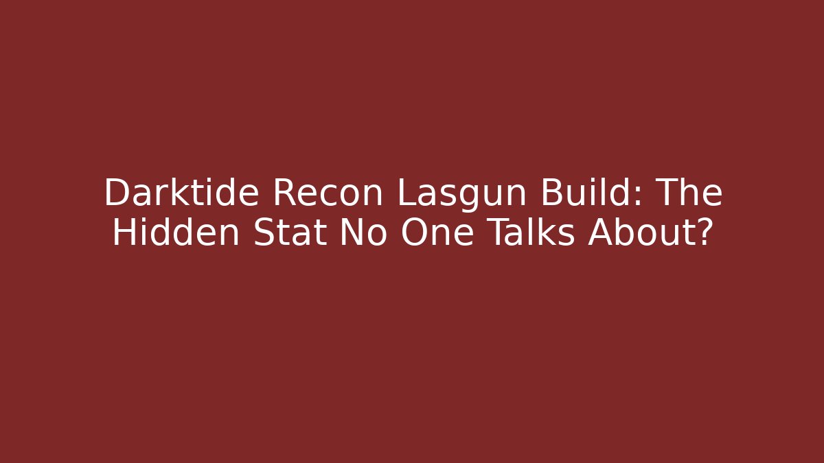 Darktide Recon Lasgun Build: The Hidden Stat No One Talks About?