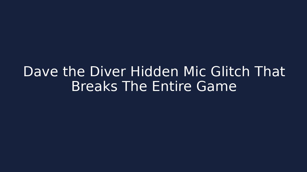 Dave the Diver Hidden Mic Glitch That Breaks The Entire Game