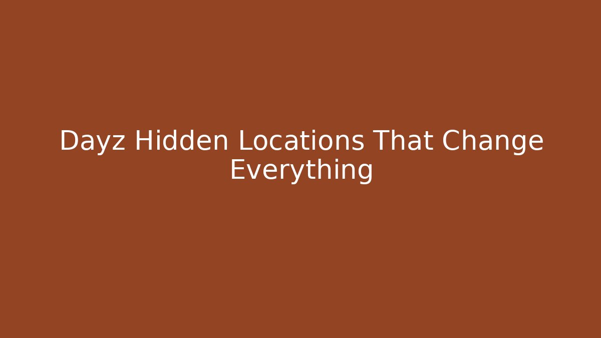 Dayz Hidden Locations That Change Everything - Buddy Program