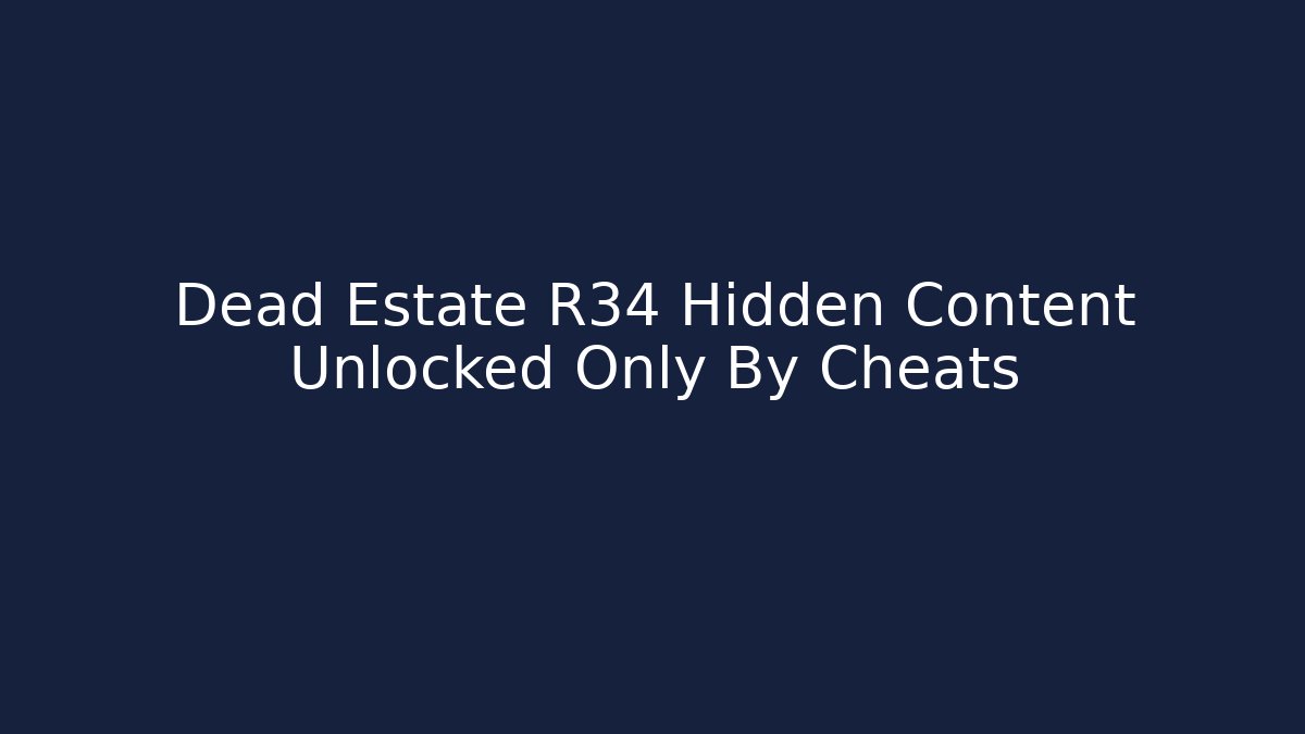 Dead Estate R34 Hidden Content Unlocked Only By Cheats - Buddy Program