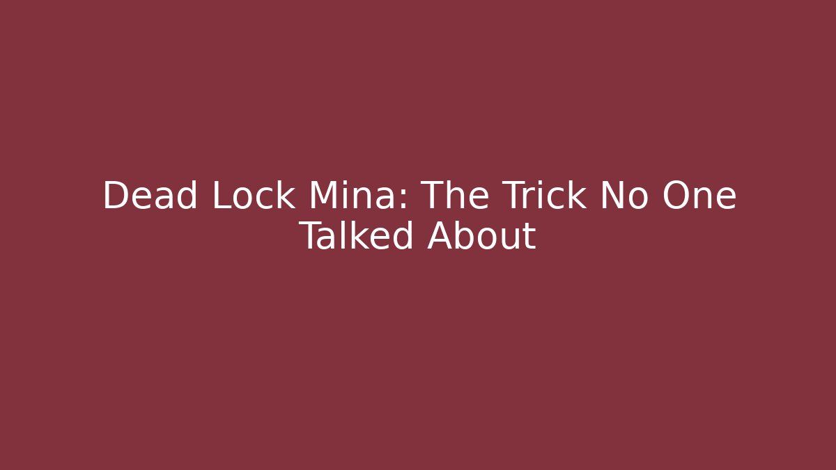 Dead Lock Mina: The Trick No One Talked About