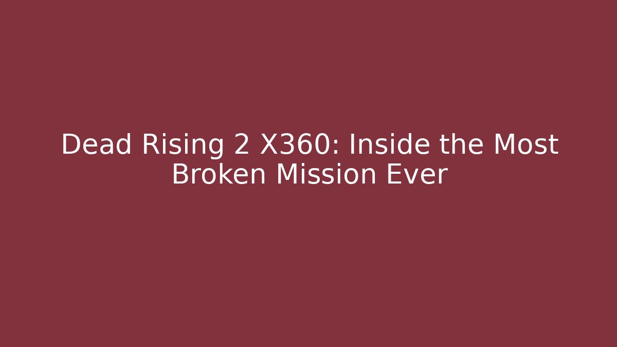 Dead Rising 2 X360: Inside the Most Broken Mission Ever