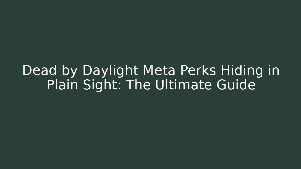 Dead by Daylight Meta Perks Hiding in Plain Sight: The Ultimate Guide - Buddy Program