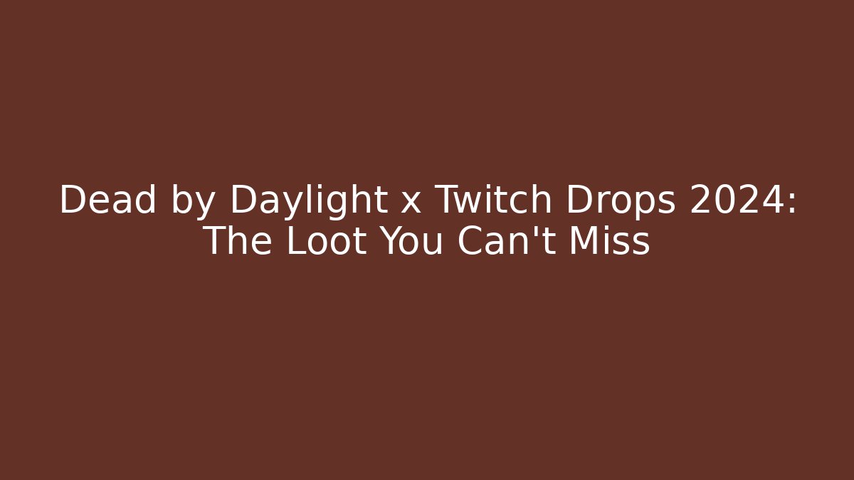 Dead by Daylight x Twitch Drops 2024: The Loot You Can't Miss