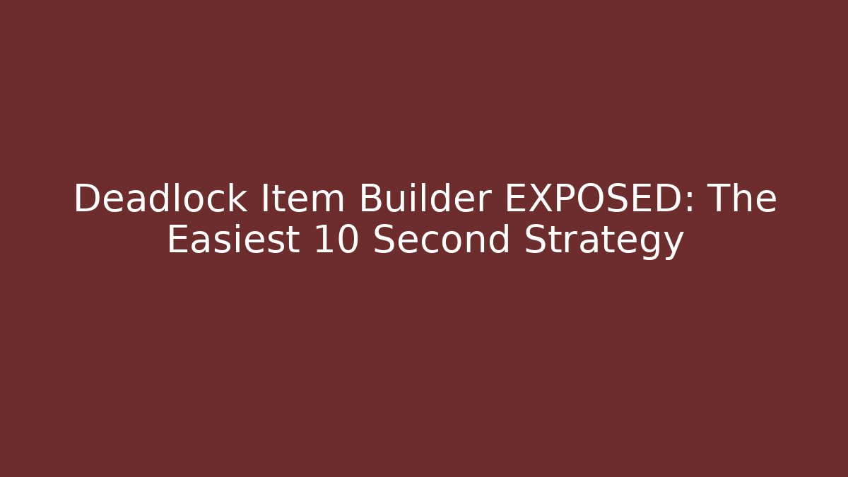 Deadlock Item Builder EXPOSED: The Easiest 10 Second Strategy - Buddy Program