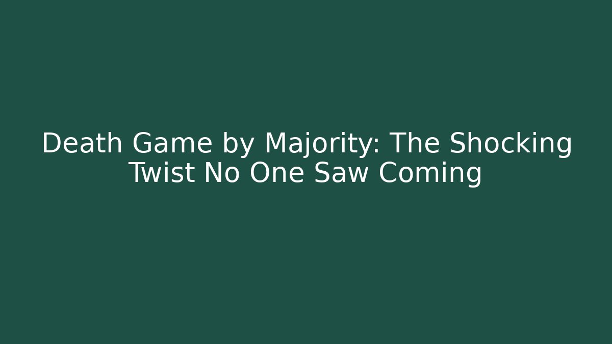 Death Game by Majority: The Shocking Twist No One Saw Coming
