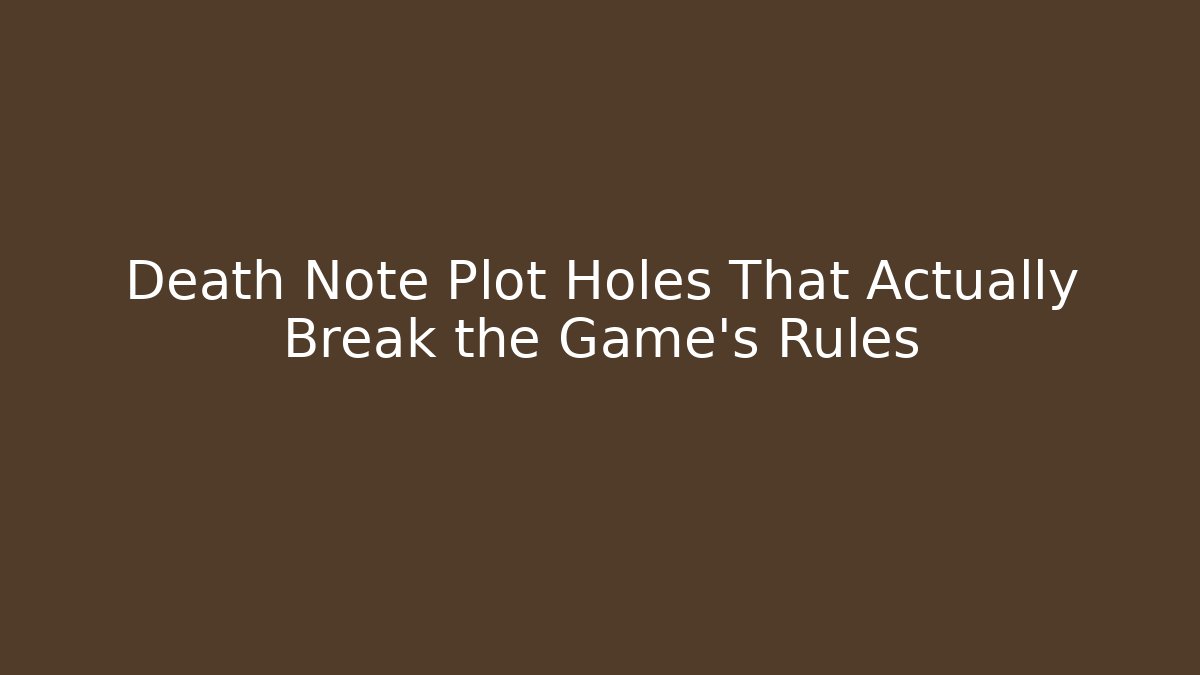 Death Note Plot Holes That Actually Break the Game's Rules