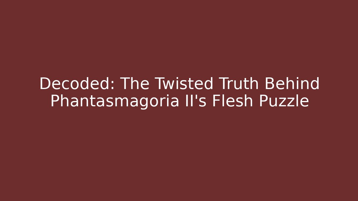 Decoded: The Twisted Truth Behind Phantasmagoria II's Flesh Puzzle