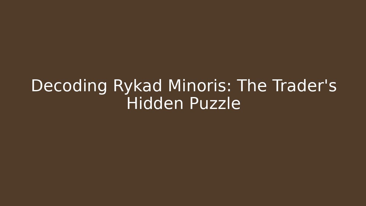 Decoding Rykad Minoris: The Trader's Hidden Puzzle