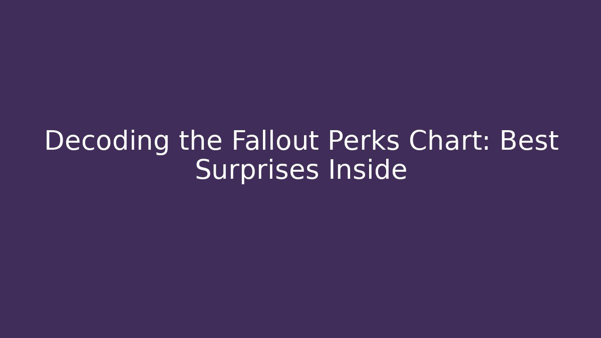 Decoding the Fallout Perks Chart: Best Surprises Inside - Buddy Program