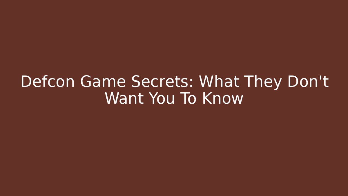 Defcon Game Secrets: What They Don't Want You To Know