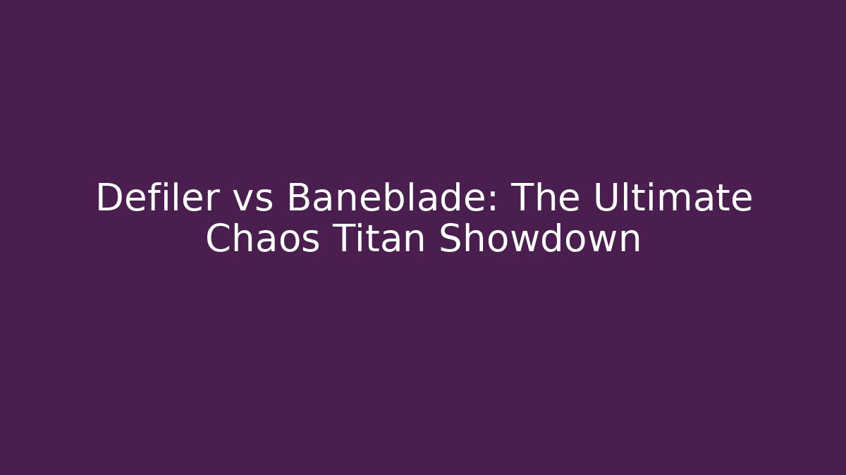 Defiler vs Baneblade: The Ultimate Chaos Titan Showdown