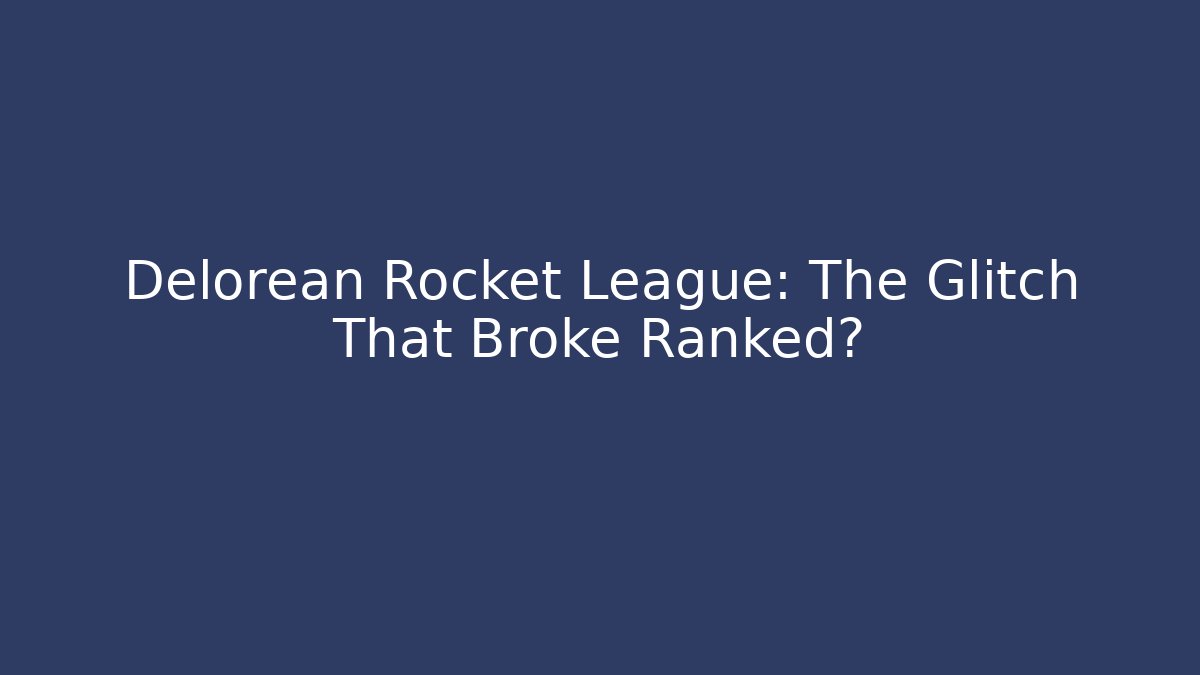 Delorean Rocket League: The Glitch That Broke Ranked? - Buddy Program