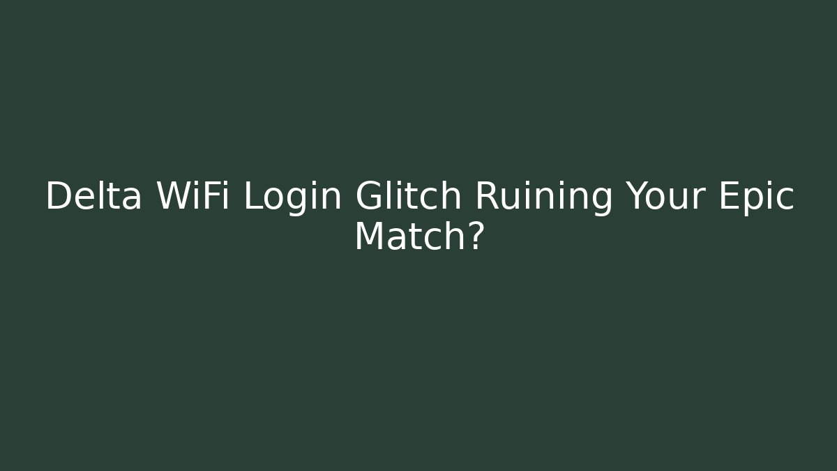 Delta WiFi Login Glitch Ruining Your Epic Match? - Buddy Program