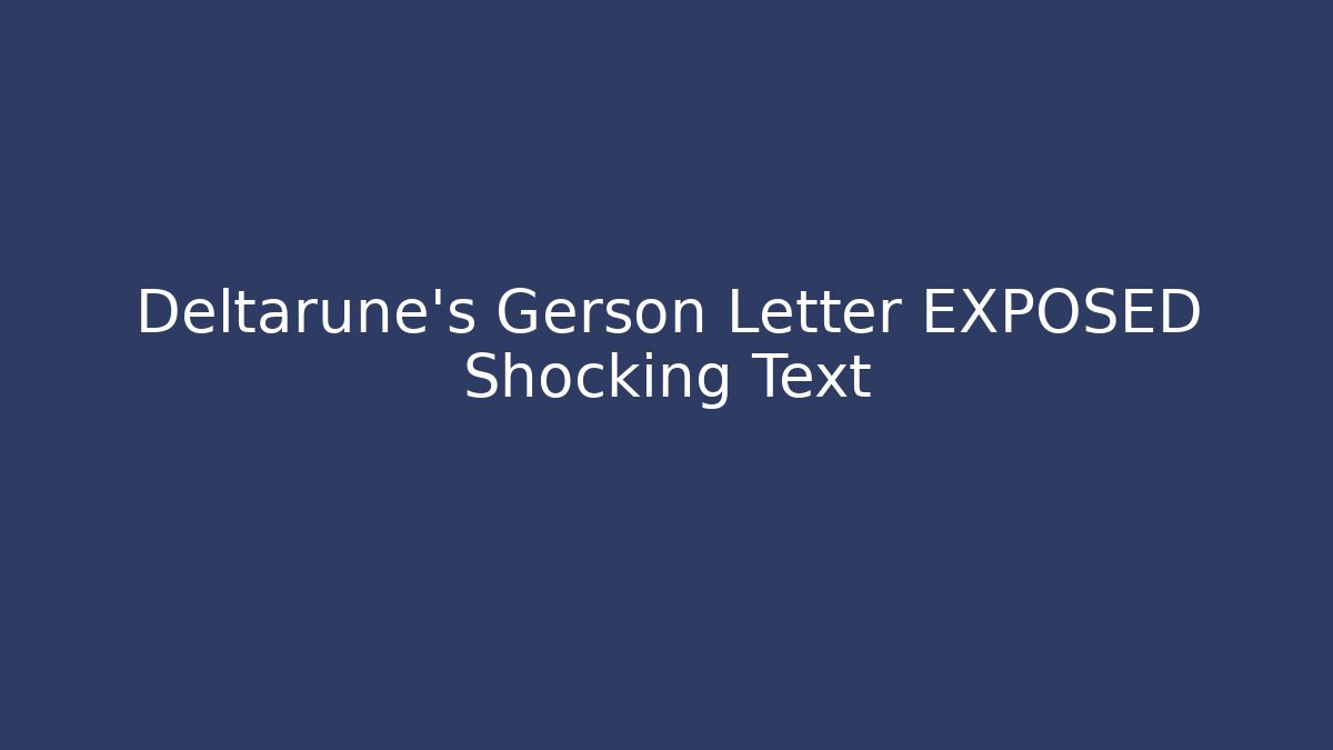 Deltarune's Gerson Letter EXPOSED Shocking Text