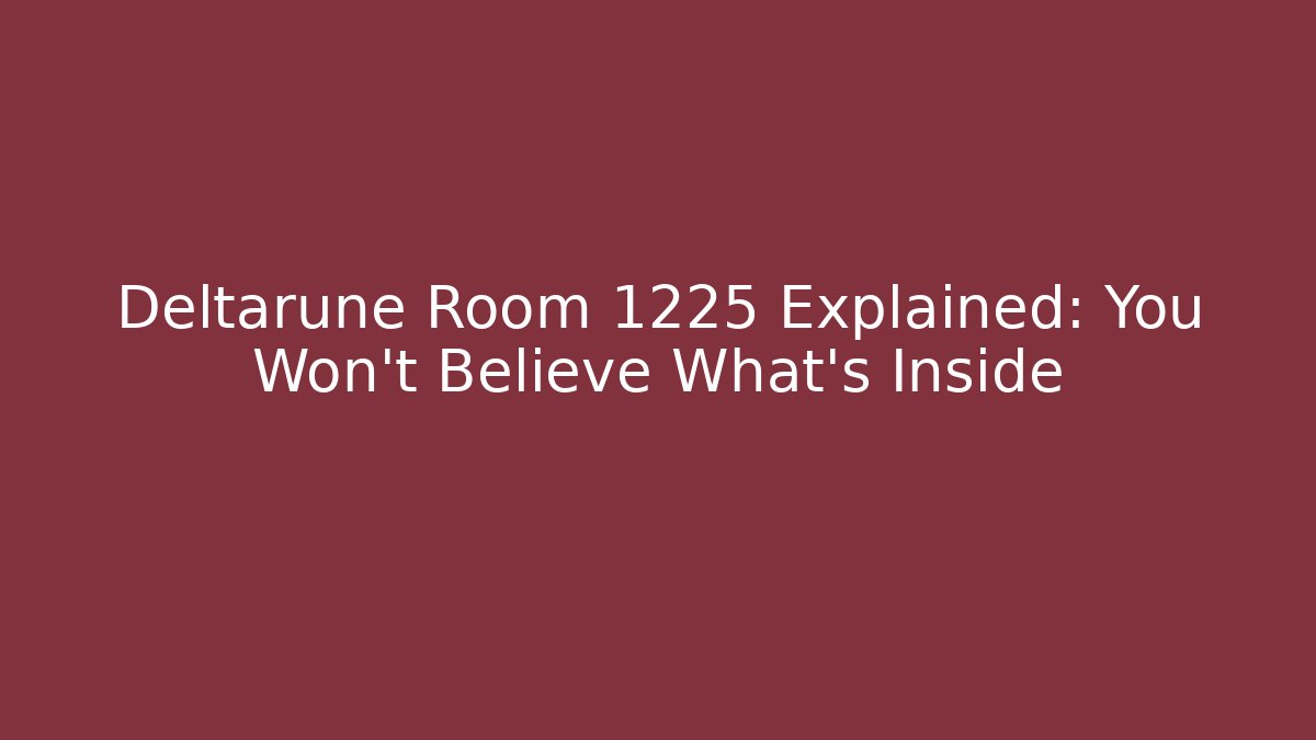 Deltarune Room 1225 Explained: You Won't Believe What's Inside - Buddy Program