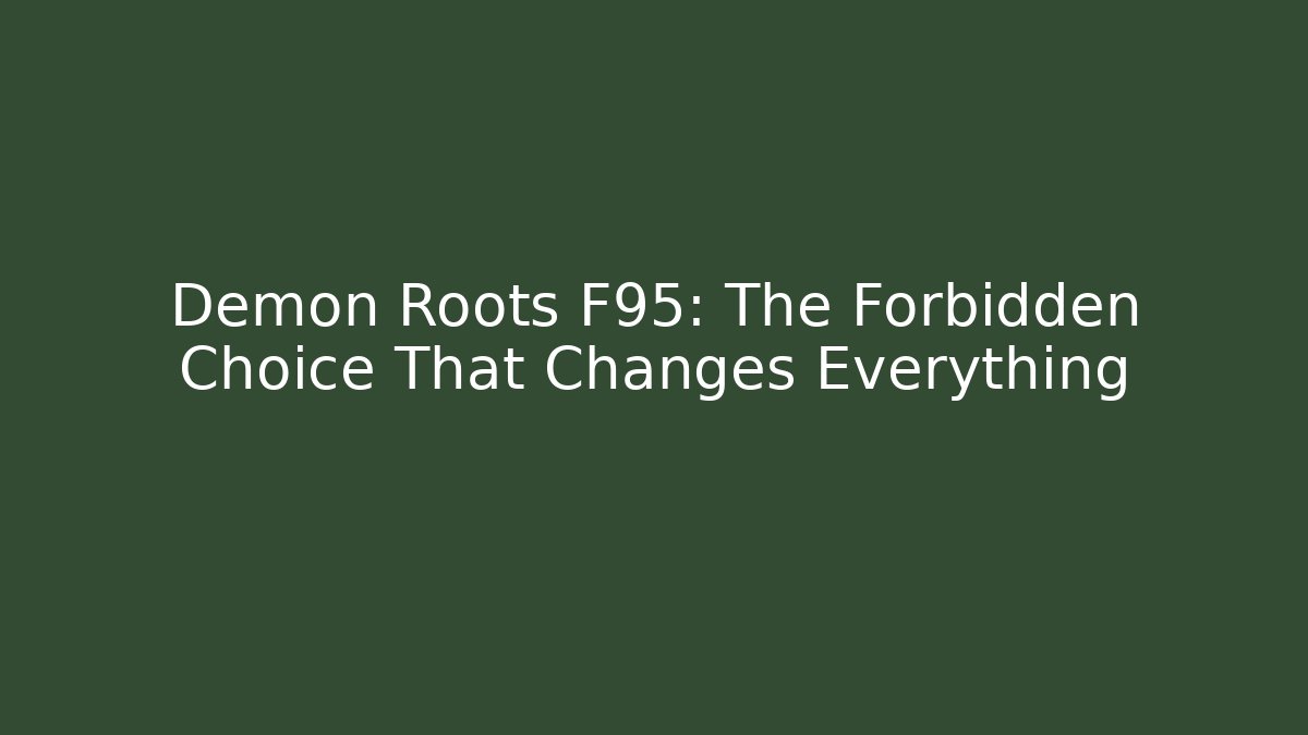 Demon Roots F95: The Forbidden Choice That Changes Everything