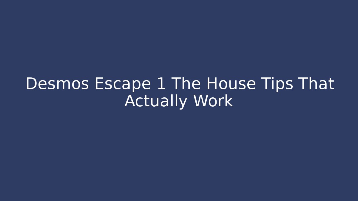 Desmos Escape 1 The House Tips That Actually Work - Buddy Program