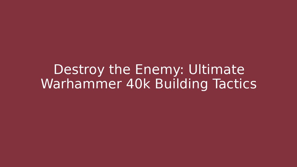Destroy the Enemy: Ultimate Warhammer 40k Building Tactics - Buddy Program