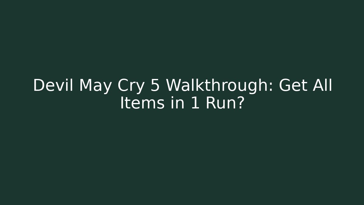 Devil May Cry 5 Walkthrough: Get All Items in 1 Run? - Buddy Program