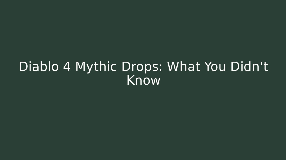Diablo 4 Mythic Drops: What You Didn’t Know