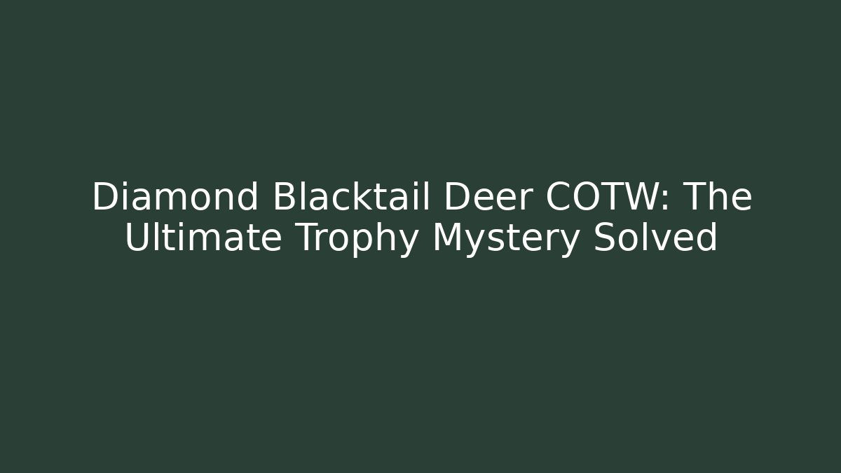 Diamond Blacktail Deer COTW: The Ultimate Trophy Mystery Solved
